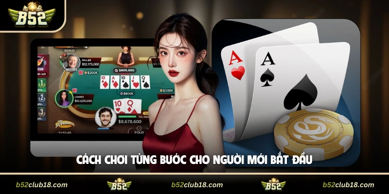 Cách chơi từng bước cho người mới bắt đầu