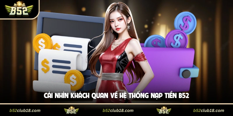 Cái nhìn khách quan về hệ thống nạp tiền B52