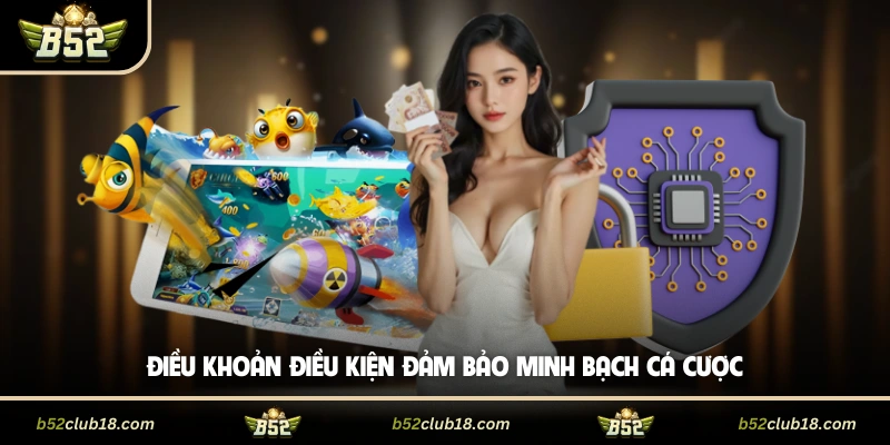 Điều khoản điều kiện đảm bảo minh bạch cá cược