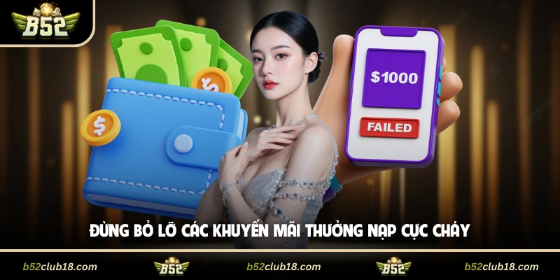 Đừng bỏ lỡ các khuyến mãi thưởng nạp cực cháy
