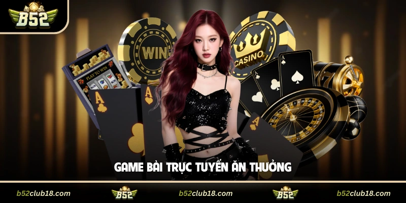 Game bài trực tuyến ăn thưởng