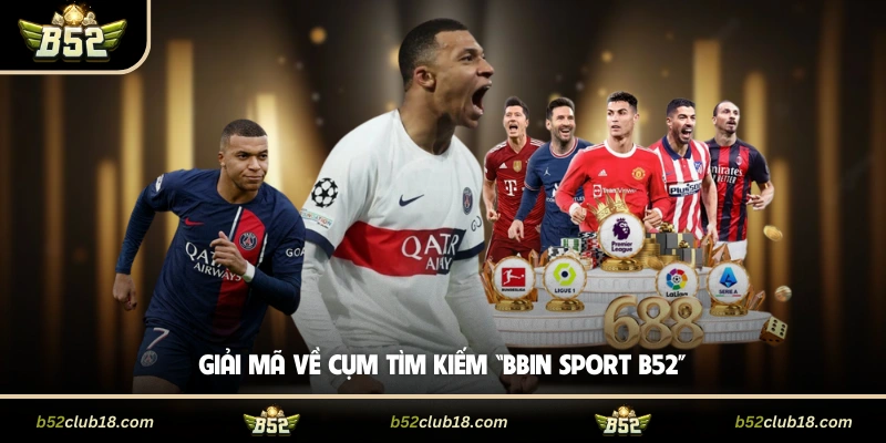 Giải mã về cụm tìm kiếm “Bbin Sport B52”