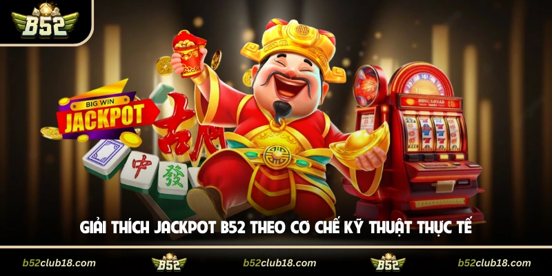 Giải thích Jackpot B52 theo cơ chế kỹ thuật thực tế