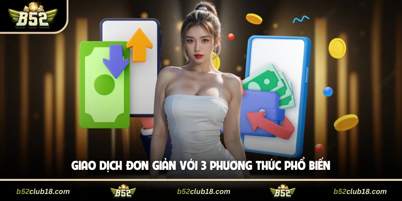 Giao dịch đơn giản với 3 phương thức phổ biến
