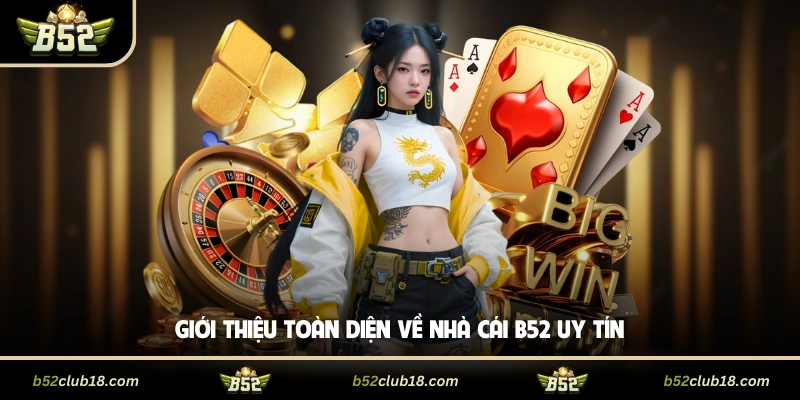 Giới thiệu toàn diện về cổng game B52 uy tín