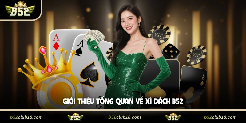 Giới thiệu tổng quan về xì dách B52