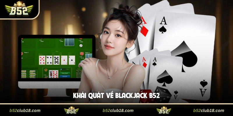 Khái quát về blackjack B52