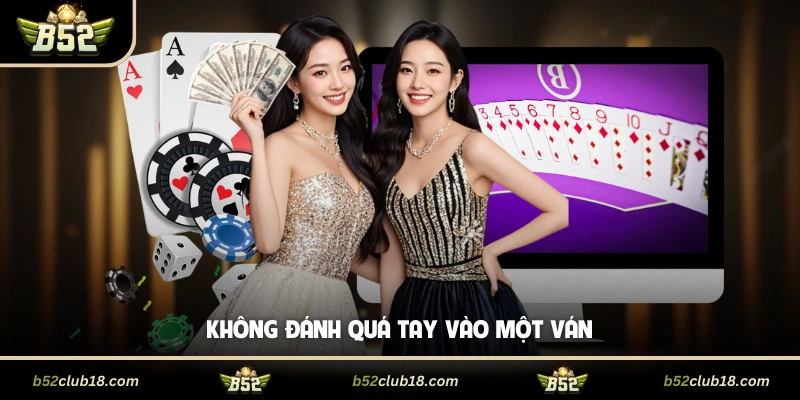 Không đánh quá tay vào một ván