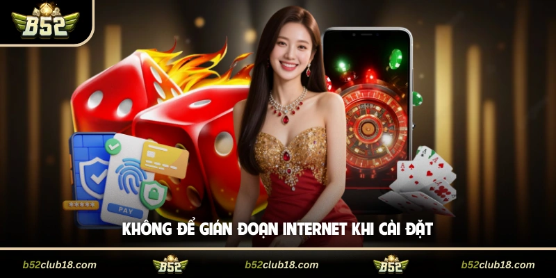 Không để gián đoạn internet khi cài đặt