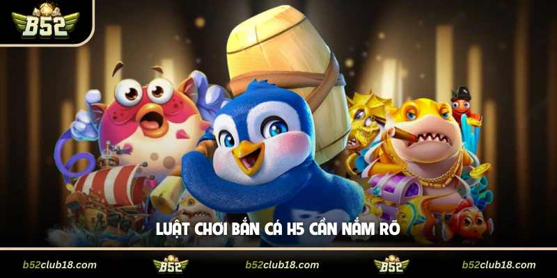 Luật chơi bắn cá H5 cần nắm rõ