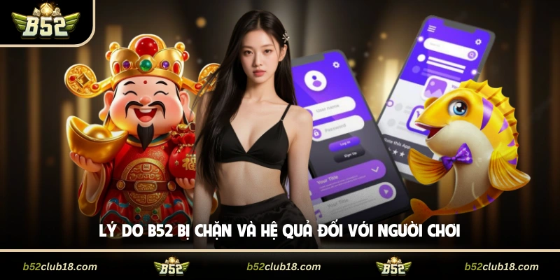 Lý do B52 bị chặn và hệ quả đối với người chơi