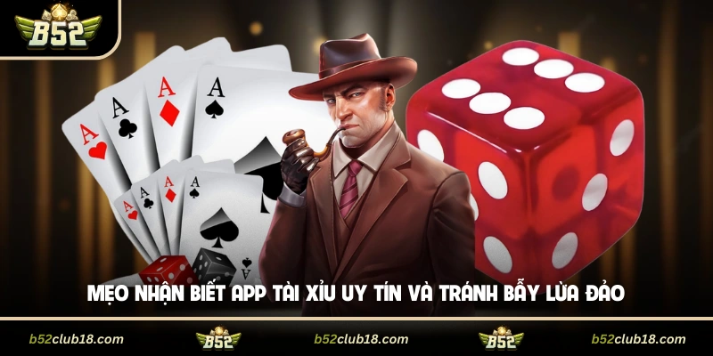 Mẹo nhận biết app tài xỉu uy tín và tránh bẫy lừa đảo