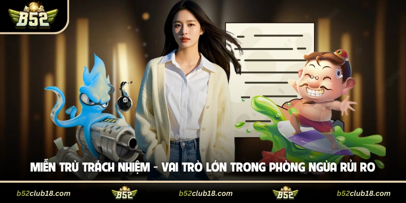 Miễn Trừ Trách Nhiệm - Vai Trò Lớn Trong Phòng Ngừa Rủi Ro