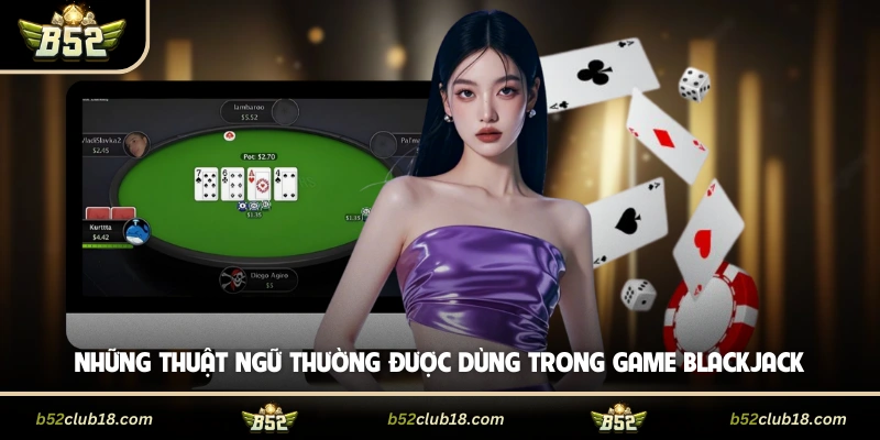 Những thuật ngữ thường được dùng trong game blackjack