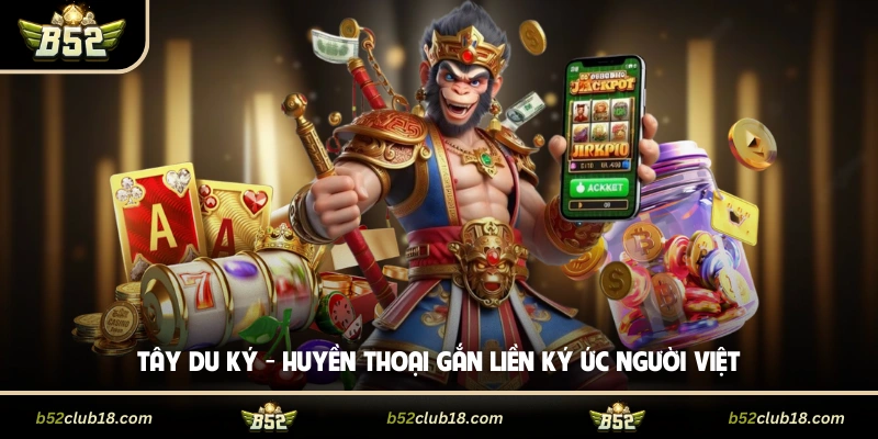 Tây Du Ký - Huyền thoại gắn liền ký ức người Việt
