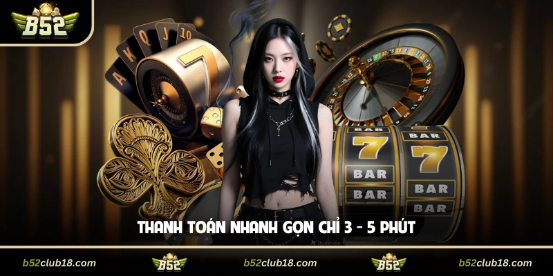 Thanh toán nhanh gọn chỉ 3 - 5 phút