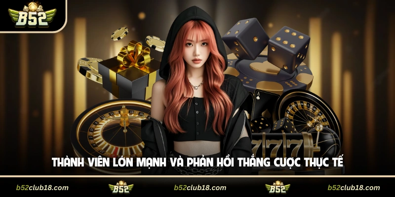 Thành viên lớn mạnh và phản hồi thắng cược thực tế
