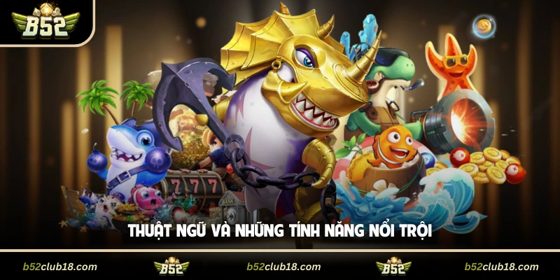 Thuật ngữ và những tính năng nổi trội