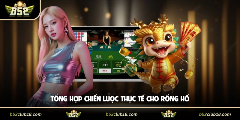 Tổng hợp chiến lược thực tế cho rồng hổ