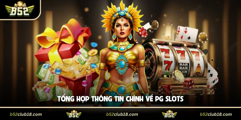 Tổng hợp thông tin chính về PG Slots